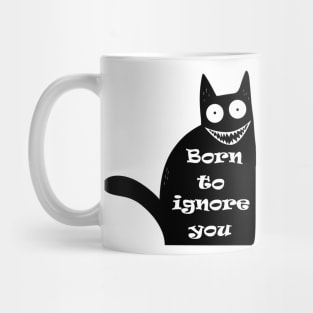 Funny Cat Saying Quote Born To Ignore You Mug